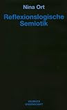 Reflexionslogische Semiotik: Zu einer nicht-klassischen und reflexionslogisch erweiterten Semiotik im Ausgang von Gotthard Günther und Charles S. Peirce