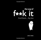 The Way of Fuck It: Small book. Big Wisdom.