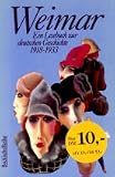 Weimar - Ein Lesebuch zur deutschen Geschichte 1918 - 1933. - 