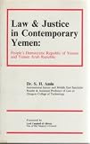 Law and justice in contemporary Yemen : the People's Democratic Republic of Yemen and the Yemen Arab Republic by S.H. Amin