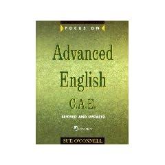 Focus on Advanced English: C.A.E.for the Revised Exam