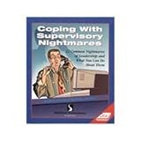 Coping With Supervisory Nightmares: 12 Common Nightmares of Leadership & What You Can Do About Them (Self-Study Sourcebook) (Self-Study Sourcebook)