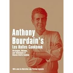Anthony Bourdain's "Les Halles" Cookbook: Strategies, Recipes, and Techniques of Classic Bistro Cooking