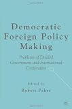 Democratic Foreign Policy Making: Problems of Divided Government and International Cooperation