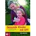 Gesunde Kinder mit EFT: Mit Klopfakupressur emotionale und k�rperliche Probleme l�sen