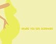 HEARD YOU GOT SCREWED: So your friend's knocked up? Tell her it's all good, it's not like we're in college anymore.