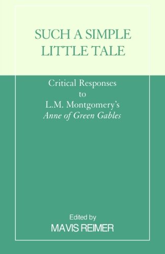 Such a Simple Little Tale: Critical Responses to L.M. Montgomery's Anne of Green Gables