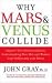 Why Mars and Venus Collide: Improve Your Relationships by Understanding How Men and Women Cope Differently with Stress