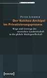 Der Kolchoz-Archipel im Privatisierungsprozess: Wege und Umwege der russischen Landwirtschaft in die globale Marktgesellschaft - Peter Lindner