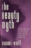 The Beauty Myth: How Images of Female Beauty Are Used Against Women