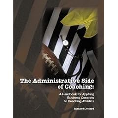 The Administrative Side of Coaching: A Handbook for Applying Business Concepts to Coaching Athletics (Administrative Side of Coaching: Applying Business Concepts)