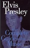 Elvis Presley: The Complete Guide To His Music