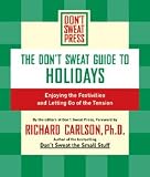 The Don't Sweat Guide to Holidays: Enjoying the Festivities and Letting Go of the Tension