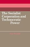 The Socialist Corporation and Technocratic Power: The Polish United Workers' Party, Industrial Organisation and Workforce Control 1958-80 (Cambridge Russian, Soviet and Post-Soviet Studies)