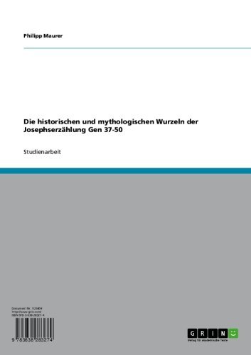 Die historischen und mythologischen Wurzeln der Josephserzählung Gen 37-50 (German Edition)