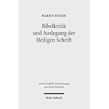 Bibelkritik und Auslegung der Heiligen Schrift: Beitr�ge zur Geschichte der biblischen Exegese und Hermeneutik (Wissenschaftliche Untersuchungen Zum Neuen Testament)von "Marius Reiser"