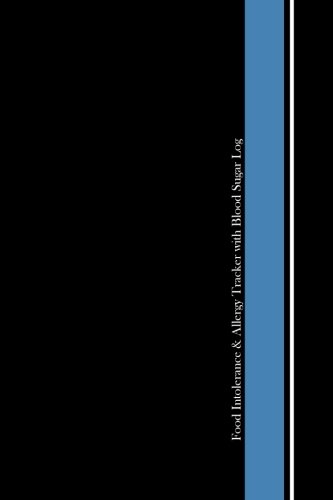 Food Intolerance & Allergy Tracker with Blood Sugar Log: (A Food Journal/Diary for Diabetics to Track Food Intolerances and Allergies)