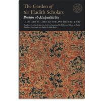 The Garden of the Hadith Scholars by Imam Abd Al-Aziz Ad-Dihlawi, Aisha Abdurrahman Bewley, and Mohammed Akram Nadwi