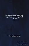 A battle fought on snow shoes: Rogers Rock, Lake George, March 13, 1758
