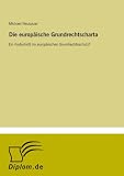Produkt-Bild: Die europ&auml;ische Grundrechtscharta: Ein Fortschritt im europ&auml;ischen Grundrechtsschutz?
