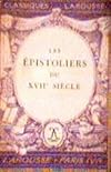Les Épistoliers Du XVIIe Siècle. Avec Des Notices biographieques, des Notices littèraires, des Notes explicatives, des Jugements, un Questionnaire sur les Lettres et des Sujets de devoirs. (Classiques Larousse)