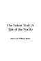 The Yukon Trail (A Tale of the North)