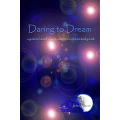 Daring to Dream; a guide to lucid dreaming, astral travel and spiritual growth