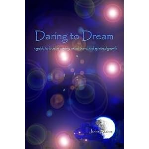 Daring to Dream; a guide to lucid dreaming, astral travel and spiritual growth (Paperback)