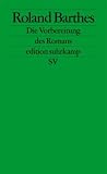 Die Vorbereitung des Romans: Vorlesung am Coll&egrave;ge de France 1978-1979 und 1979-1980 (edition suhrkamp) - Roland Barthes