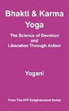 Bhakti and Karma Yoga - The Science of Devotion and Liberation Through Action