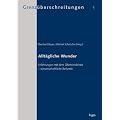 Allt�gliche Wunder: Erfahrungen mit dem �bersinnlichen � wissenschaftliche Befunde