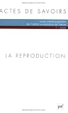 Revue interdisciplinaire de l'institut universitaire de France : La reproduction : Actes de savoirs