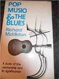 Pop music and the blues : a study of the relationship and its significance