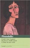 Così è (se vi pare)-Il giuoco delle parti-Come tu mi vuoi (I grandi libri)