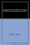 Death and disorder : three case studies of public order and policing in London