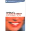 Come vincere lo stress e cominciare a vivere