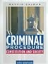 Criminal Procedure: Constitution and Society (4th Edition)