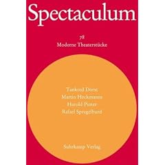 Spectaculum 78: Vier moderne Theaterst�cke: Tankred Dorst: Ich bin nur vor�bergehend hier / Martin, Heckmanns: W�rter und K�rper / harold Pinter: Celebration / Rafael Spregelburd: Die Dummheit