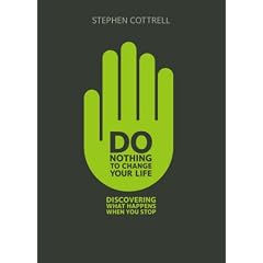 Do Nothing to Change Your Life: Discovering What Happens When You Stop