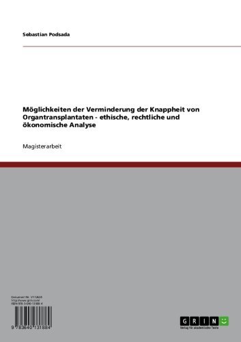 Möglichkeiten der Verminderung der Knappheit von Organtransplantaten - ethische, rechtliche und ökonomische Analyse (German Edition)