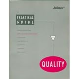 The Practical Guide to Quality: Selected Articles from Joiner Associates Incorporated to Help Guide Your Thinking on Quality and Continuous Improvement