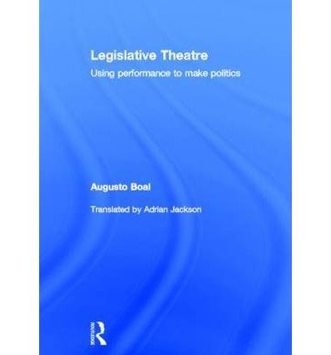 [(Legislative Theatre: Using Performance to Make Politics )] [Author: Augusto Boal] [Nov-1999]