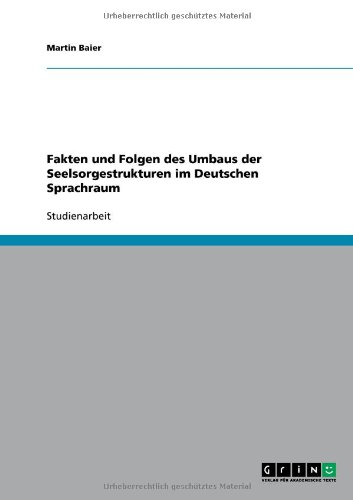Fakten und Folgen des Umbaus der Seelsorgestrukturen im Deutschen Sprachraum (German Edition)