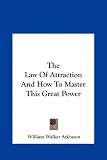 The Law Of Attraction And How To Master This Great Power