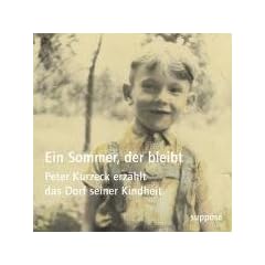 Ein Sommer, der bleibt: Peter Kurzeck erz�hlt das Dorf seiner Kindheit