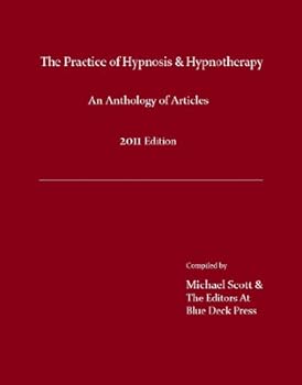 the practice of hypnosis and hypnotherapy. 2011 edition - michael scott the practice of hypnosis and hypnotherapy. 2011 edition - michael scott