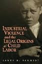 Industrial Violence and the Legal Origins of Child Labor