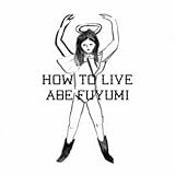 HOW TO LIVE (阿部芙蓉美)