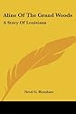Aline of the Grand Woods: A story of Louisiana