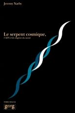 Le serpent cosmique, l'ADN et les origines du savoir